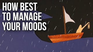 How Best to Manage Your Moods [upl. by Musa]