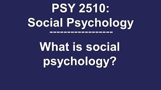 PSY 2510 Social Psychology What is social psychology [upl. by Enayd]