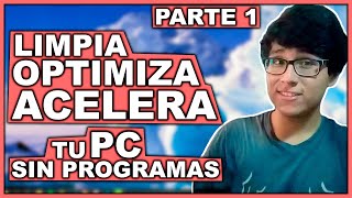 Cómo LIMPIAR OPTIMIZAR Y ACELERAR mi PC SIN PROGRAMAS para Windows 10 8 y 7  Parte 1 [upl. by Stevenson]