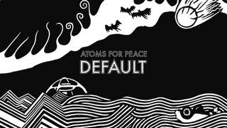 Atoms For Peace  Default [upl. by Lahcym41]