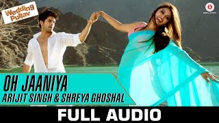 Oh Jaaniya  Arijit Singh Version Full Audio  Wedding Pullav  Anushka S Ranjan amp Diganth [upl. by Valdemar]