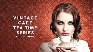 Vintage Café Tea Time Series  Lounge Music [upl. by Attenad558]