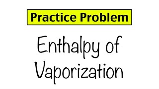 Practice Problem Enthalpy of Vaporization [upl. by Broeder]