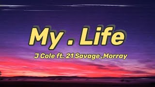 J Cole  my  life Lyrics ft 21 Savage  Morray [upl. by Layor]