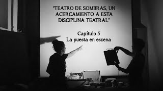 Teatro de sombras La puesta en escena Capítulo 5 [upl. by Checani]