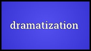 Dramatization Meaning [upl. by Streetman754]