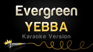 YEBBA  Evergreen Karaoke Version [upl. by Zea]