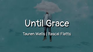 Tauren Wells  Rascal Flatts  Until Grace lyrics [upl. by Franza]